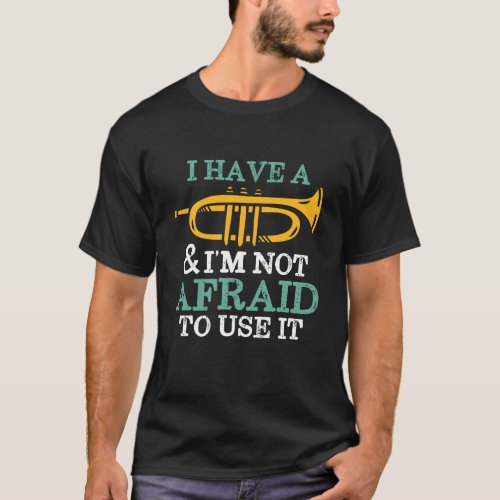 I Have A Trumpet Funny Marching Band Humor T_Shirt