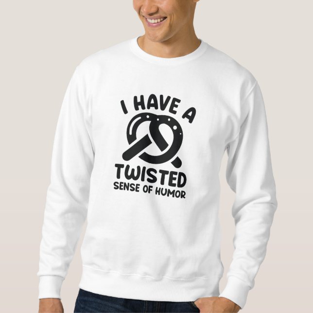I Have A Twisted Sense Of Humor Sweatshirt (Front)