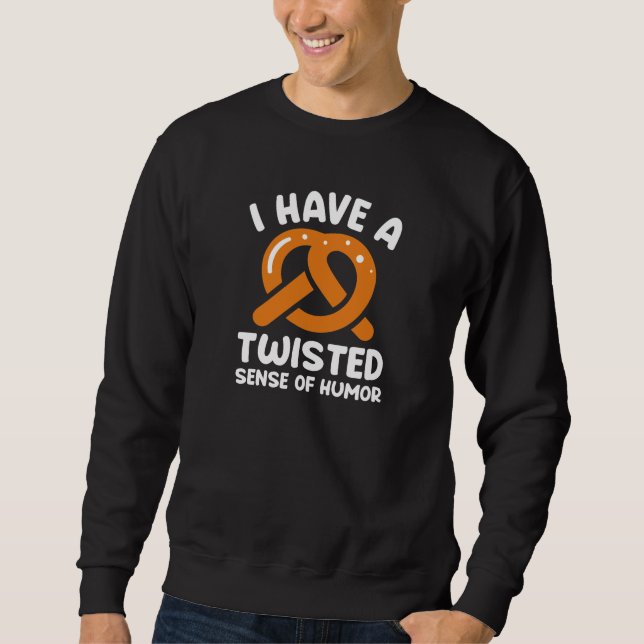 I Have A Twisted Sense Of Humor Sweatshirt (Front)