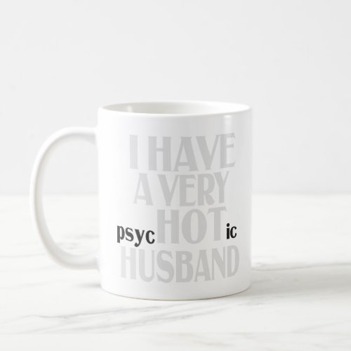 I have a Very PSychotic Husband Funny Married Wife Coffee Mug