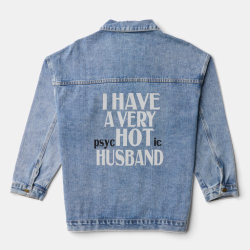 I have a Very PSychotic Husband Funny Married Wife Denim Jacket