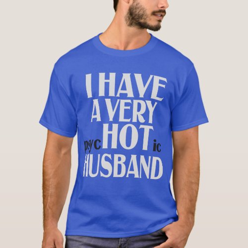 I have a Very PSychotic Husband Funny Married Wife T_Shirt