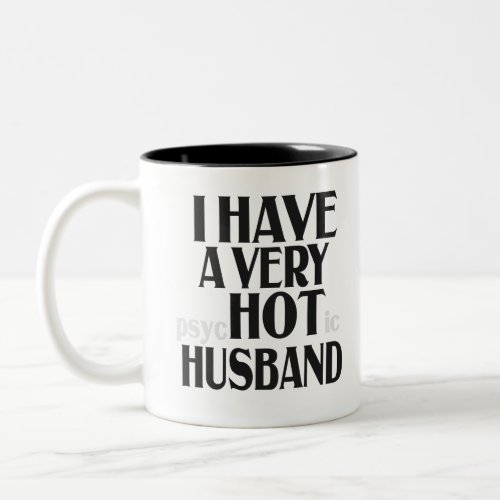 I have a Very PSychotic Husband Funny Married Wife Two_Tone Coffee Mug