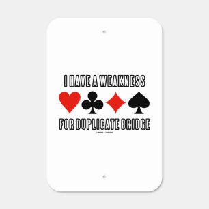 I Have A Weakness For Duplicate Bridge Metal Sign