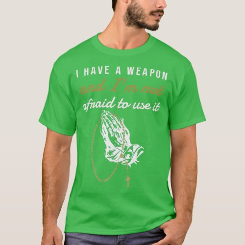 I have a weapon Catholic rosary design  T_Shirt