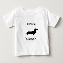 I have a wiener baby T-Shirt
