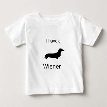 I Have A Wiener Baby T-shirt by yackerscreations at Zazzle