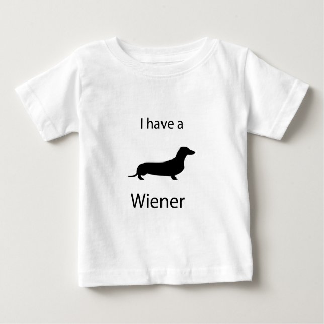 I have a wiener baby T-Shirt (Front)
