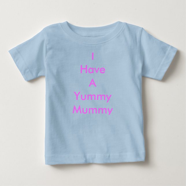 I Have A Yummy Mummy Baby T-Shirt (Front)