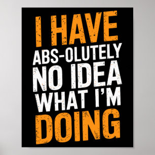 I Have Abs-olutely No Idea What I'm Doing Gym Funn Poster