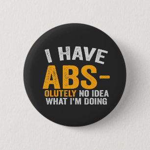 I have Absolutely No Idea What i'm Doing Funny Button