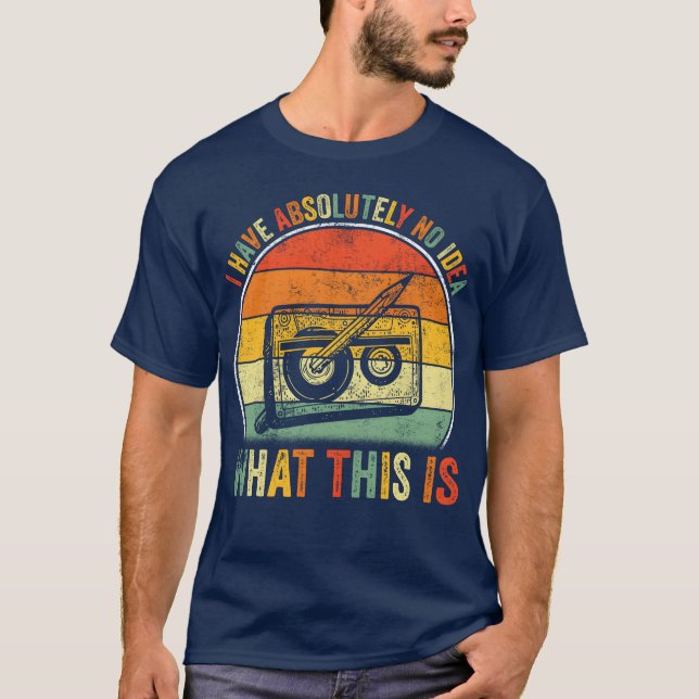 I Have Absolutely No Idea Whathis is 70s 80s 90s g T-Shirt (Front)