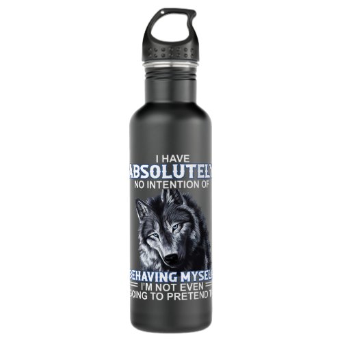 i have absolutely no intention of behaving myself  stainless steel water bottle