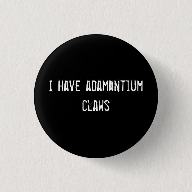 I have adamantium claws pinback button (Front)