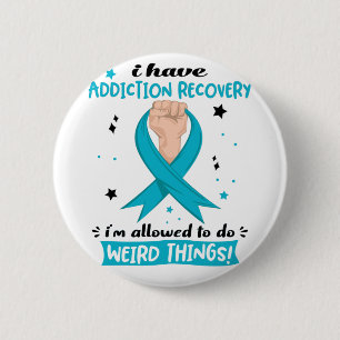 I Have Addiction Recovery I'm Allowed To Do Weird  Button