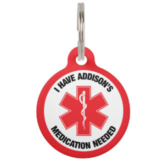 I have Addison's Medical Alert Medication Needed Pet ID Tag