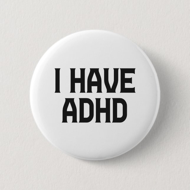 I Have Adhd Neurodiversity Mental Health Awareness Button (Front)