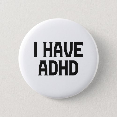 I Have Adhd Neurodiversity Mental Health Awareness Button