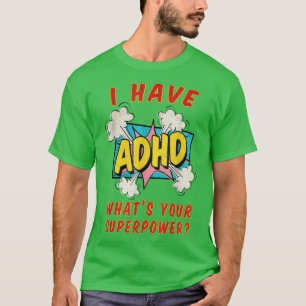 I have ADHD what's your superpower T-Shirt