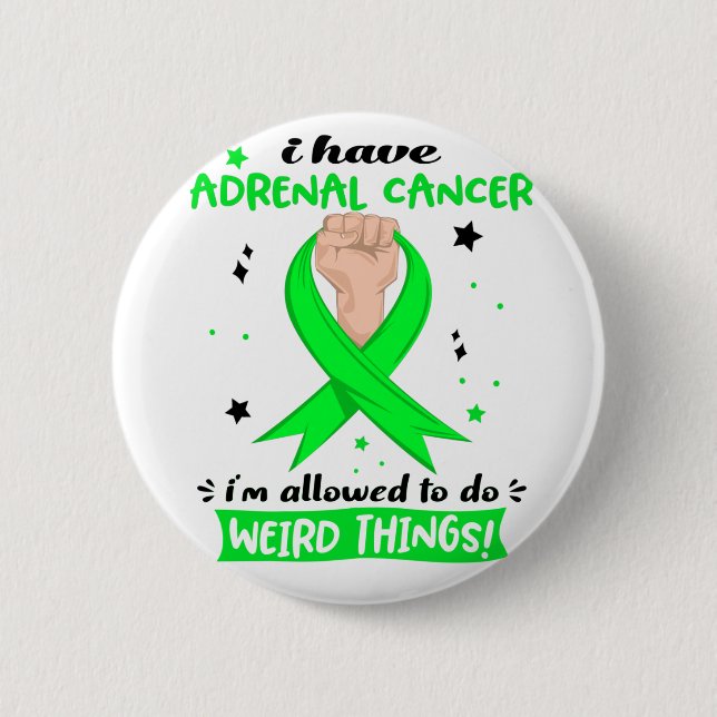 I Have Adrenal Cancer I'm Allowed To Do Weird  Button (Front)