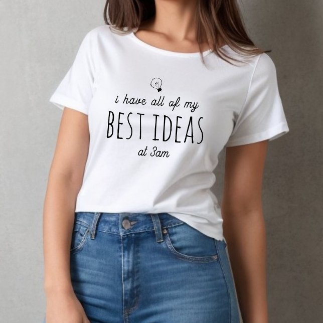 I have all my best ideas - custom black text T-Shirt (Creator Uploaded)