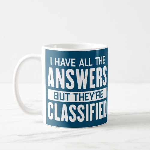 I Have All The Answers But Theyre Classified Coffee Mug