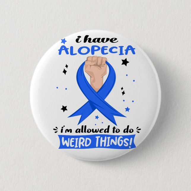 I Have Alopecia I'm Allowed To Do Weird Things  Button (Front)