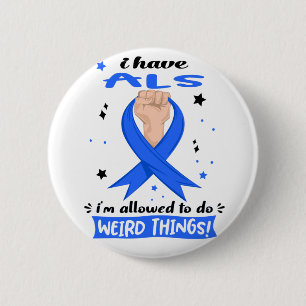 I Have ALS I'm Allowed To Do Weird Things Button