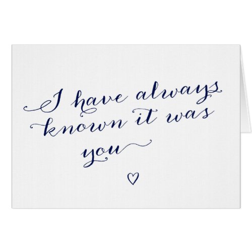 I Have Always Known It Was You Wedding Card