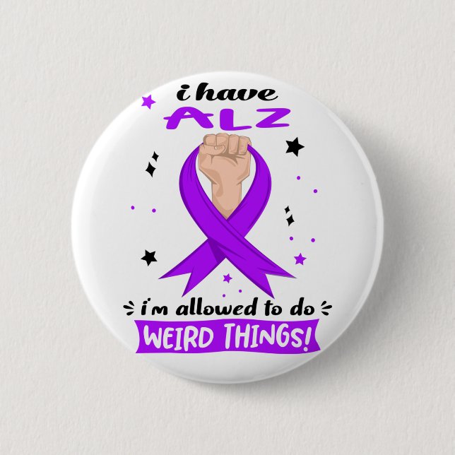 I Have ALZ I'm Allowed To Do Weird Things  Button (Front)