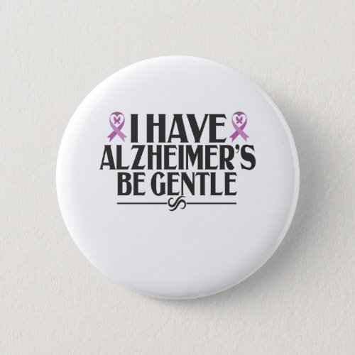 I Have Alzheimers Be Gentle Alzheimers Awareness Button