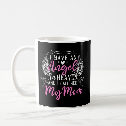 I Have An Angel In Heaven And I Call Her My Mom In Coffee Mug