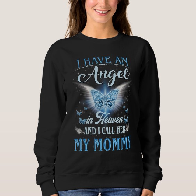 I Have An Angel In Heaven I Call Her My Mommy Sweatshirt (Front)