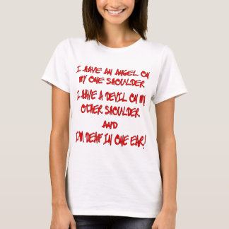 I Have An Angel On One Shoulder A Devil On Other T-Shirt
