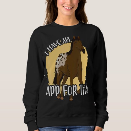 I Have An App For That Appaloosa Sweatshirt
