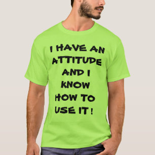 I HAVE AN ATTITUDE T-Shirt
