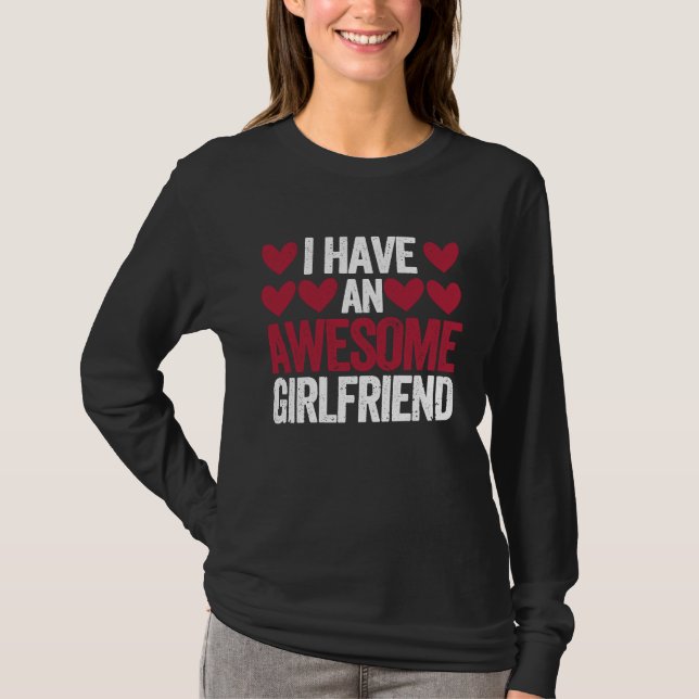 I Have An Awesome Girlfriend Cute Valentines Day C T-Shirt (Front)