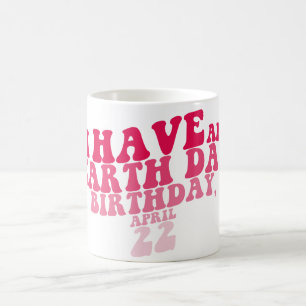 I Have an Earth Day Coffee Mug