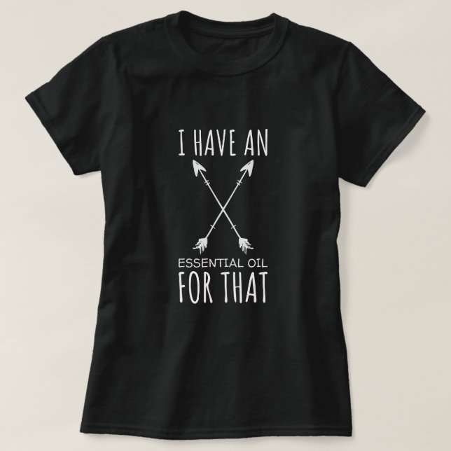 I Have an Essential Oil For That T-Shirt (Design Front)