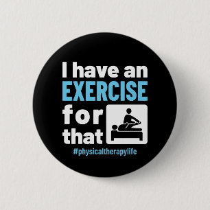 I Have an Exercise for That Physical Therapy PT Button