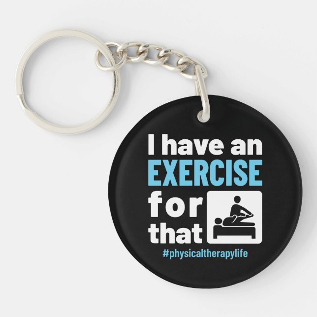 I Have an Exercise for That Physical Therapy PT Keychain (Front)