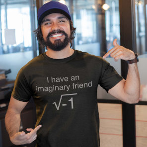 I Have An Imaginary Friend T-Shirt