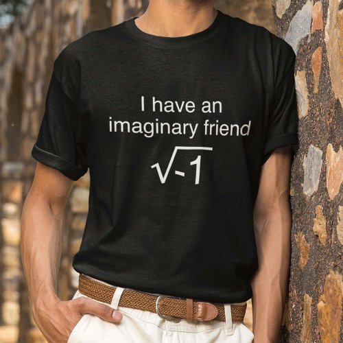 I Have An Imaginary Friend T_Shirt