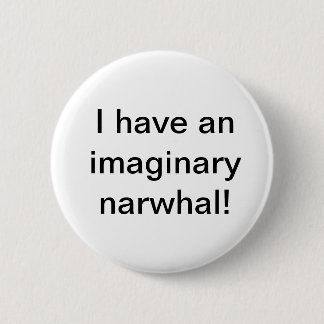 I Have An Imaginary Narwhal! Button
