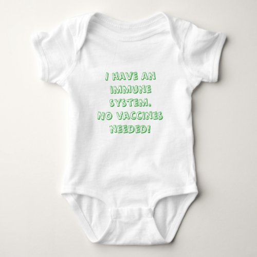 I Have an Immune System  No Vaccines Needed Baby Bodysuit