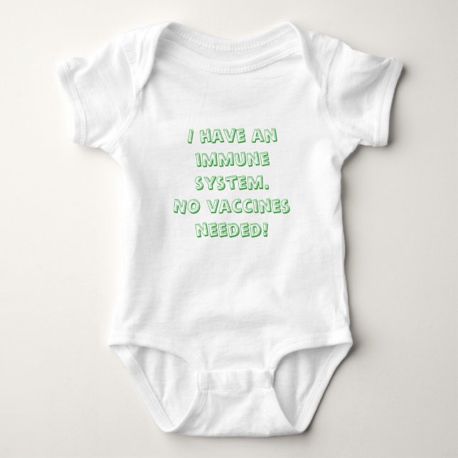 I Have an Immune System.  No Vaccines Needed Baby Bodysuit (Front)