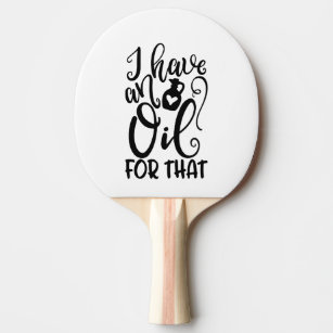 I Have An Oil For That Sayings For Moms Ping Pong Paddle