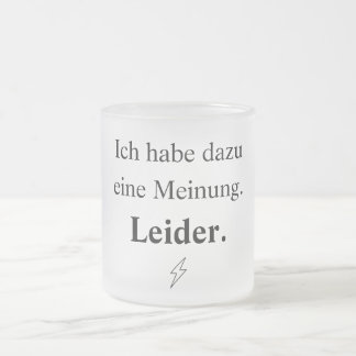 I have an opinion on that. Unfortunately. Frosted Glass Coffee Mug