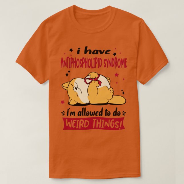 I Have Antiphospholipid Syndrome i am allowed to d T-Shirt (Design Front)