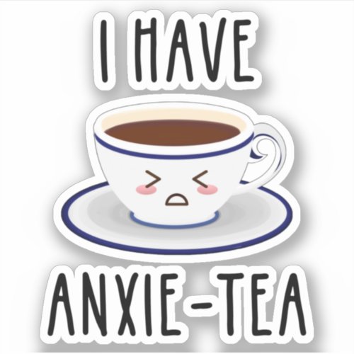 I Have Anxie_Tea Sticker